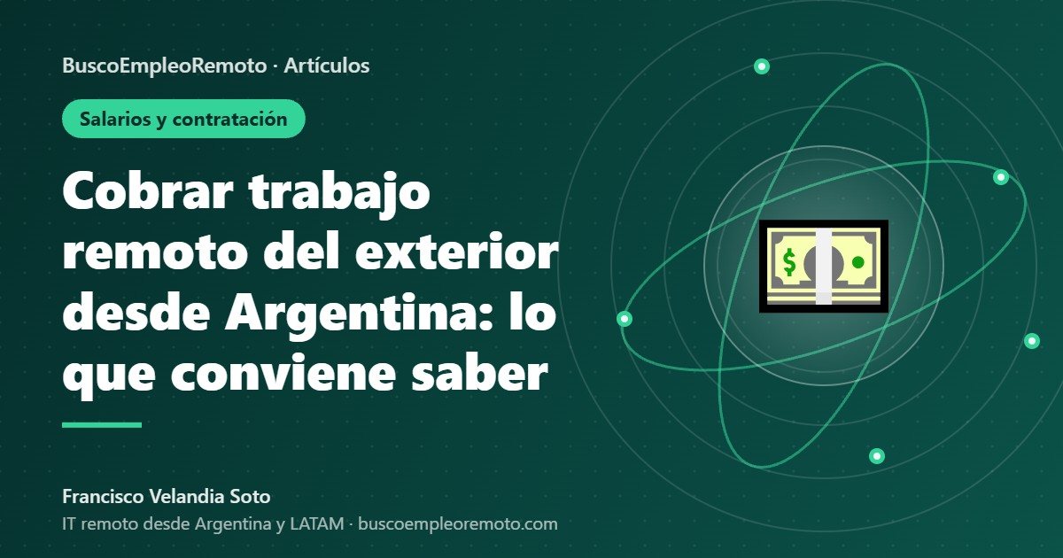 Cobrar trabajo remoto del exterior desde Argentina: lo que conviene saber
