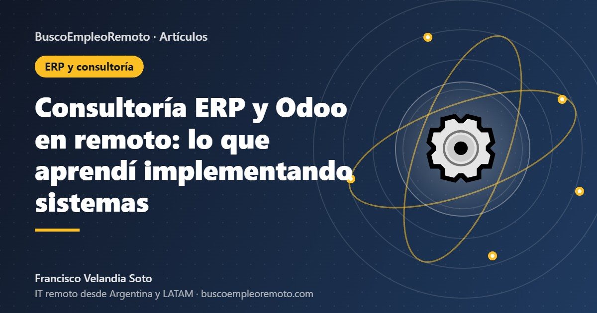 Consultoría ERP y Odoo en remoto: lo que aprendí implementando sistemas