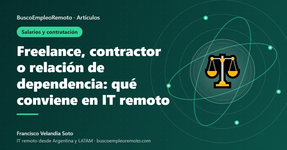 Freelance, contractor o relación de dependencia: qué conviene en IT remoto