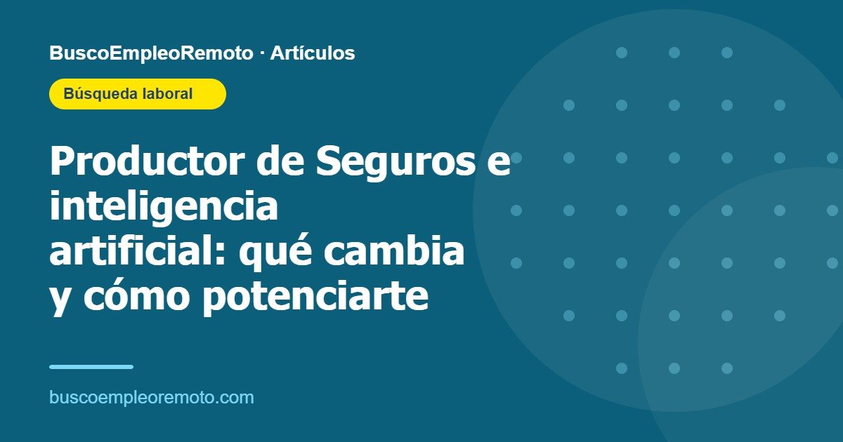 Portada: Productor de Seguros e inteligencia artificial: qué cambia y cómo potenciarte