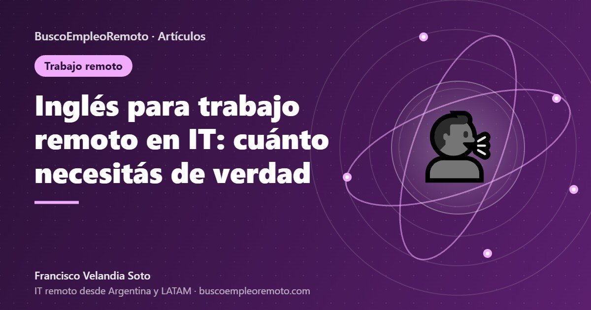 Inglés para trabajo remoto en IT: cuánto necesitás de verdad