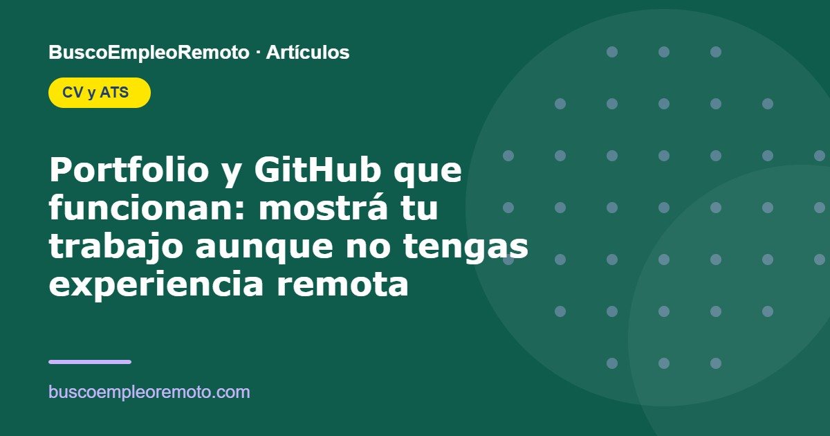 Portfolio y GitHub que funcionan: mostrá tu trabajo aunque no tengas experiencia remota